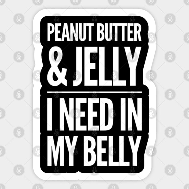 Peanut Butter and Jelly I need in my Belly Sticker by Inspire Enclave